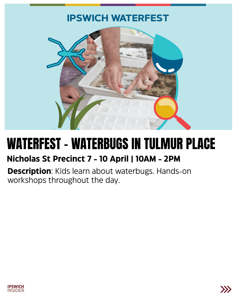 Ipswich WaterFest Waterbugs in Tulmur Place at Nicholas St Precinct from 7 to 10 April with hands-on waterbugs workshops