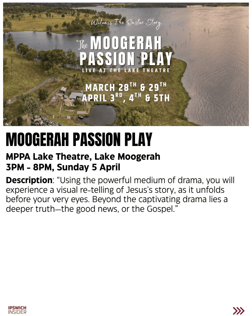 Moogerah Passion Play at MPRA Lake Theatre Lake Moogerah on Sunday 5 April - a dramatic visual retelling of the Easter story